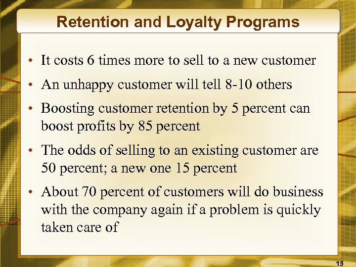 Retention and Loyalty Programs • It costs 6 times more to sell to a