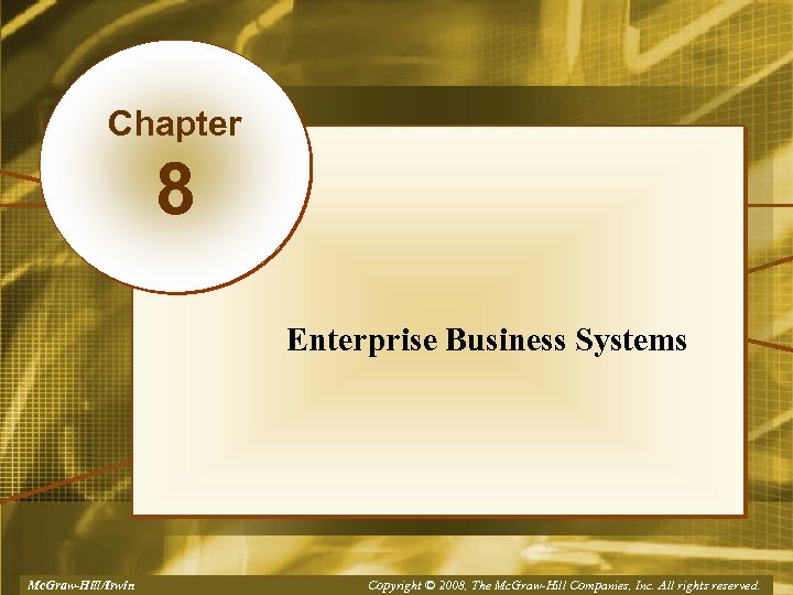 Chapter 8 Enterprise Business Systems Mc. Graw-Hill/Irwin Copyright © 2008, The Mc. Graw-Hill Companies,