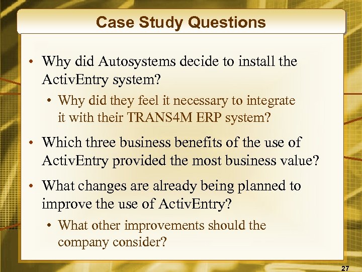 Case Study Questions • Why did Autosystems decide to install the Activ. Entry system?
