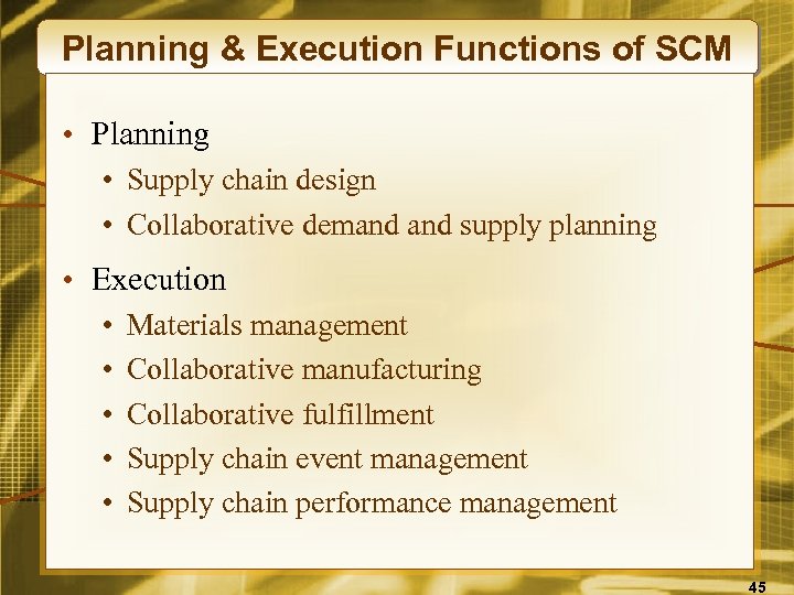 Planning & Execution Functions of SCM • Planning • Supply chain design • Collaborative