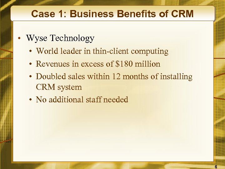 Case 1: Business Benefits of CRM • Wyse Technology • World leader in thin-client