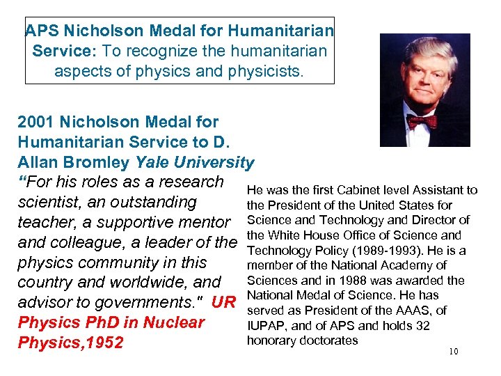 APS Nicholson Medal for Humanitarian Service: To recognize the humanitarian aspects of physics and