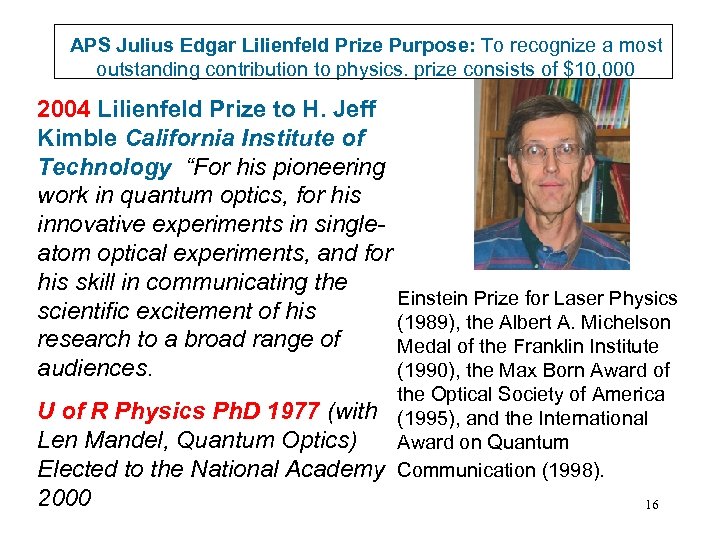 APS Julius Edgar Lilienfeld Prize Purpose: To recognize a most outstanding contribution to physics.