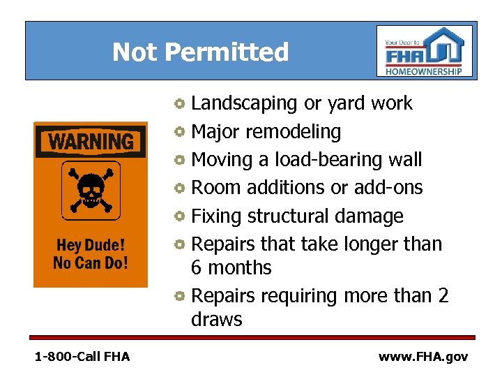Not Permitted Landscaping or yard work Major remodeling Moving a load-bearing wall Room additions