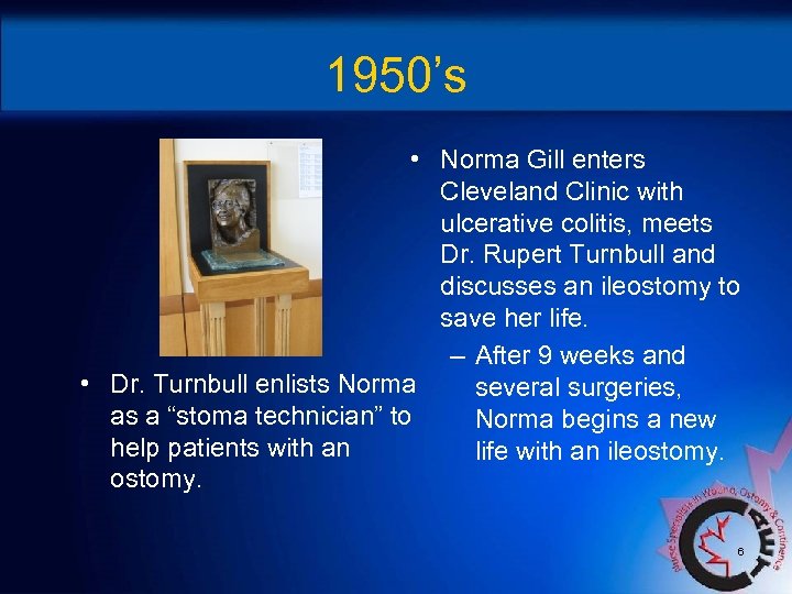 1950’s • Norma Gill enters Cleveland Clinic with ulcerative colitis, meets Dr. Rupert Turnbull