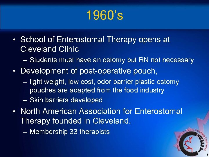 1960’s • School of Enterostomal Therapy opens at Cleveland Clinic – Students must have