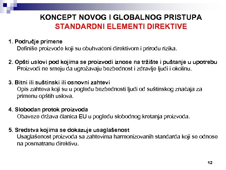 KONCEPT NOVOG I GLOBALNOG PRISTUPA STANDARDNI ELEMENTI DIREKTIVE 1. Područje primene Definiše proizvode koji