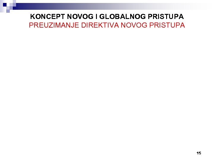 KONCEPT NOVOG I GLOBALNOG PRISTUPA PREUZIMANJE DIREKTIVA NOVOG PRISTUPA 15 