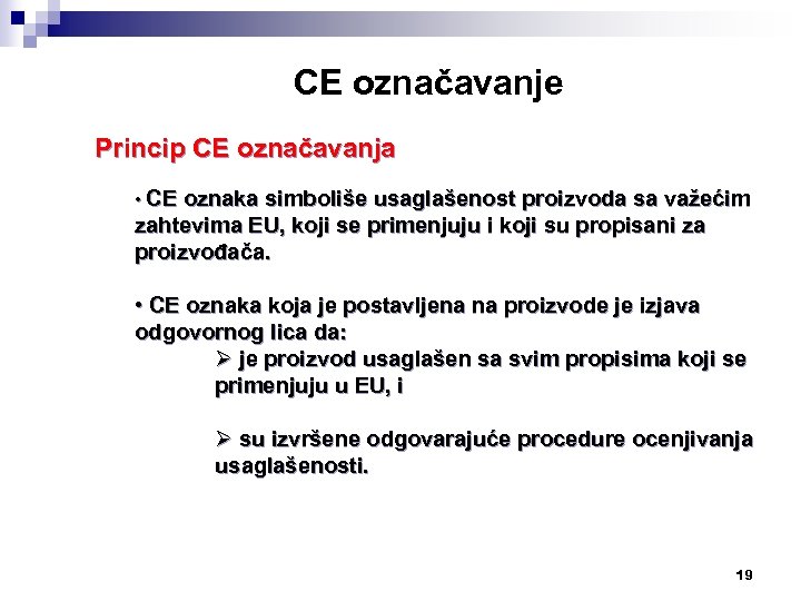 CE označavanje Princip CE označavanja • CE oznaka simboliše usaglašenost proizvoda sa važećim zahtevima