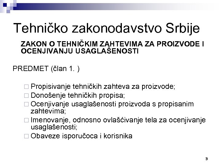 Tehničko zakonodavstvo Srbije ZAKON O TEHNIČKIM ZAHTEVIMA ZA PROIZVODE I OCENJIVANJU USAGLAŠENOSTI PREDMET (član