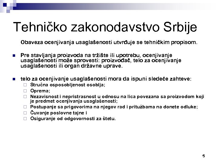 Tehničko zakonodavstvo Srbije Obaveza ocenjivanja usaglašenosti utvrđuje se tehničkim propisom. n Pre stavljanja proizvoda