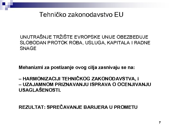 Tehničko zakonodavstvo EU UNUTRAŠNJE TRŽIŠTE EVROPSKE UNIJE OBEZBEĐUJE SLOBODAN PROTOK ROBA, USLUGA, KAPITALA I