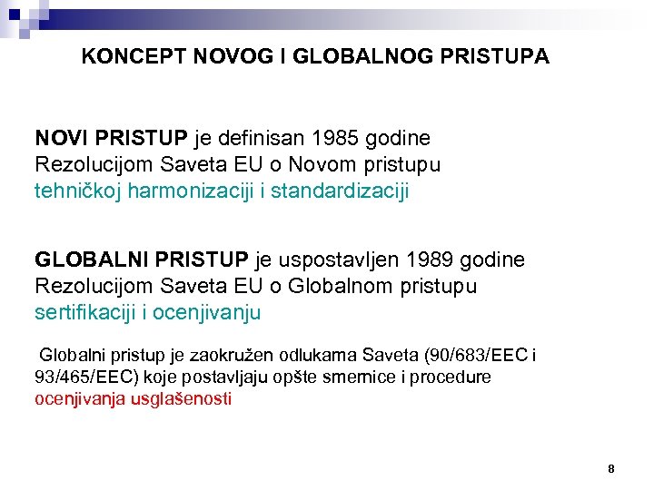 KONCEPT NOVOG I GLOBALNOG PRISTUPA NOVI PRISTUP je definisan 1985 godine Rezolucijom Saveta EU