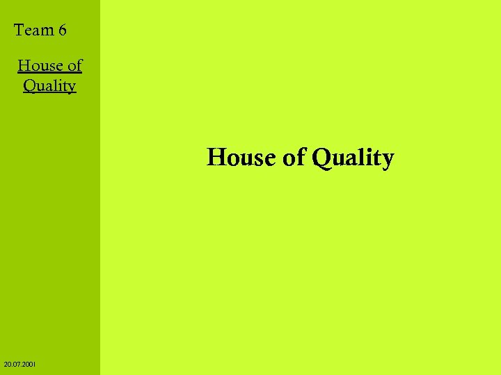 Team 6 House of Quality 20. 07. 2001 