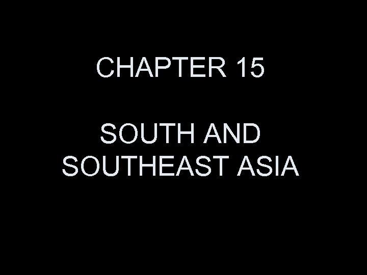 CHAPTER 15 SOUTH AND SOUTHEAST ASIA 