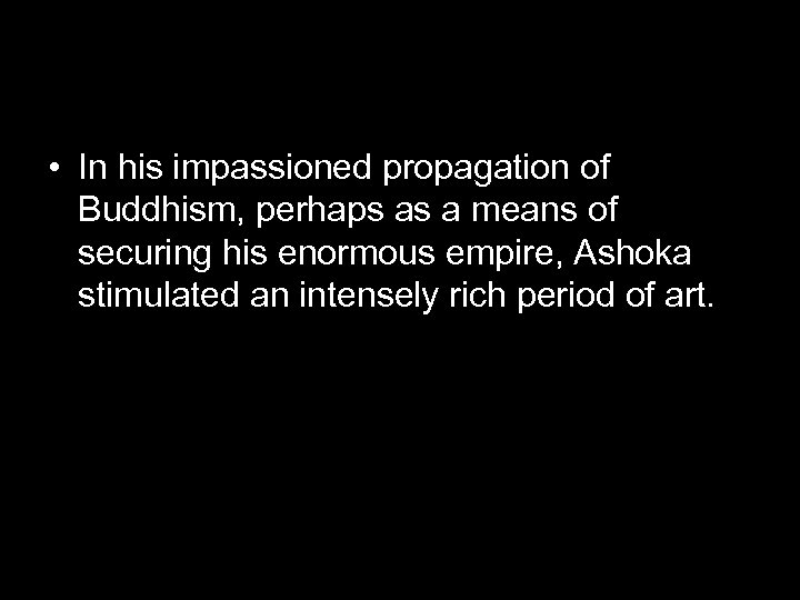  • In his impassioned propagation of Buddhism, perhaps as a means of securing