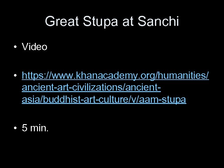 Great Stupa at Sanchi • Video • https: //www. khanacademy. org/humanities/ ancient-art-civilizations/ancientasia/buddhist-art-culture/v/aam-stupa • 5