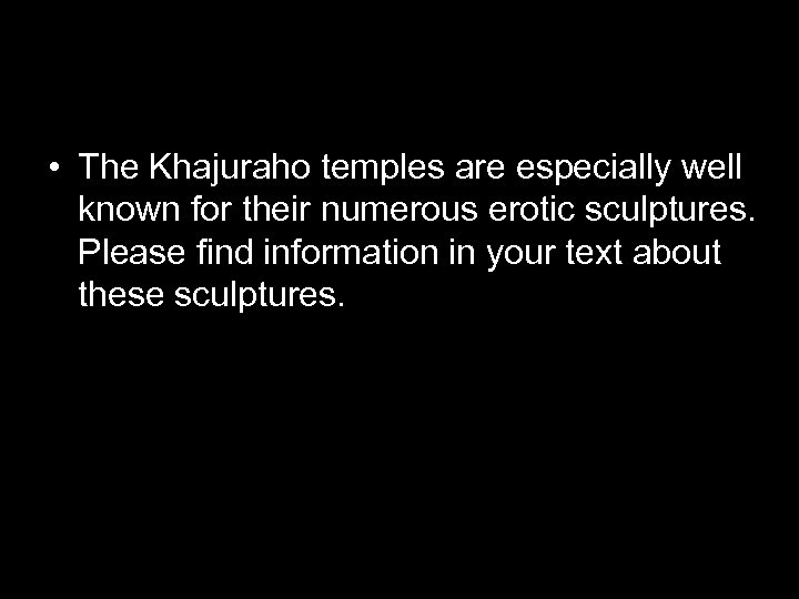  • The Khajuraho temples are especially well known for their numerous erotic sculptures.