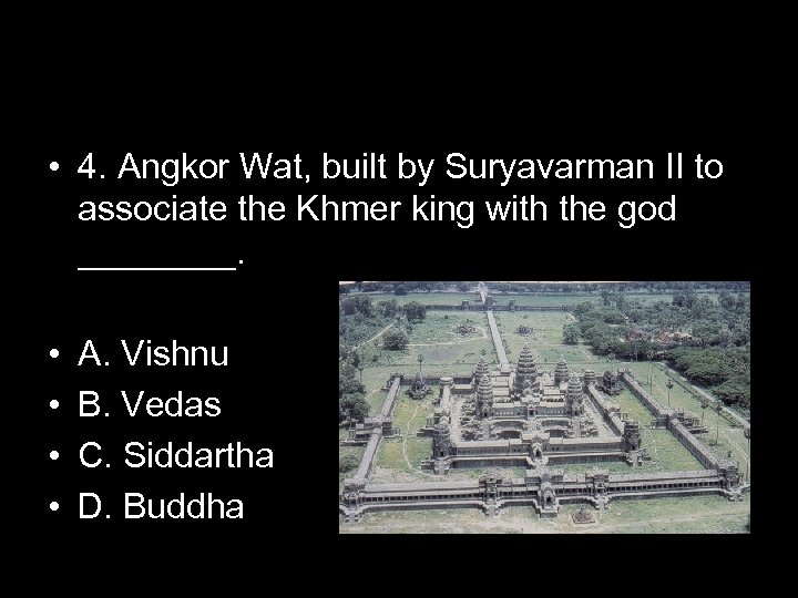  • 4. Angkor Wat, built by Suryavarman II to associate the Khmer king