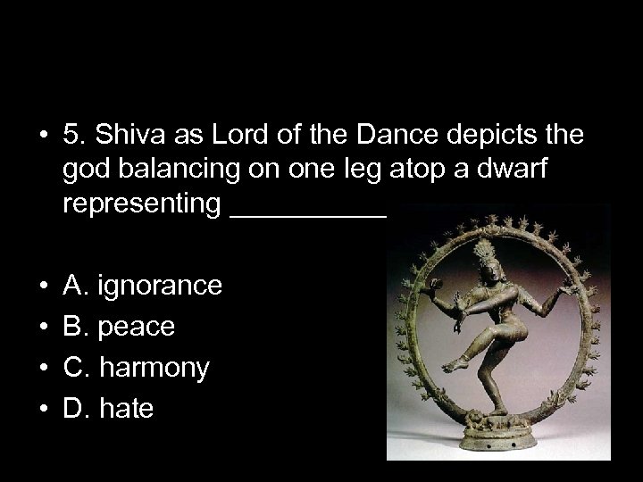  • 5. Shiva as Lord of the Dance depicts the god balancing on