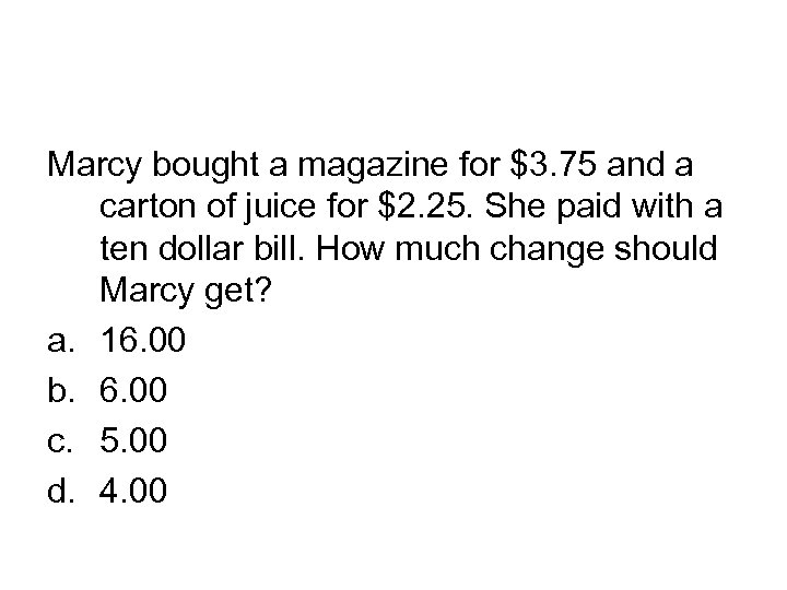 Marcy bought a magazine for $3. 75 and a carton of juice for $2.
