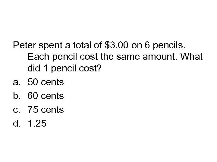 Peter spent a total of $3. 00 on 6 pencils. Each pencil cost the