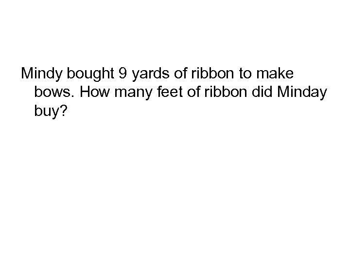 Mindy bought 9 yards of ribbon to make bows. How many feet of ribbon