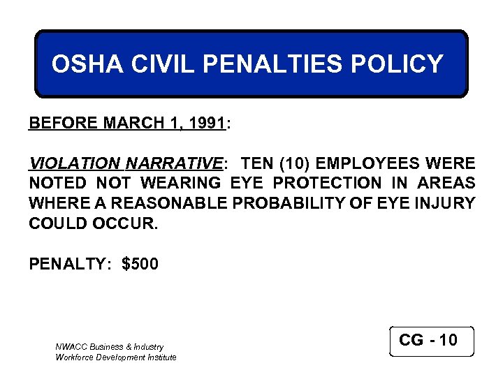 OSHA CIVIL PENALTIES POLICY BEFORE MARCH 1, 1991: VIOLATION NARRATIVE: TEN (10) EMPLOYEES WERE