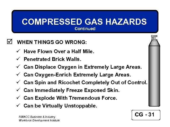 COMPRESSED GAS HAZARDS Continued þ WHEN THINGS GO WRONG: ü ü ü ü Have