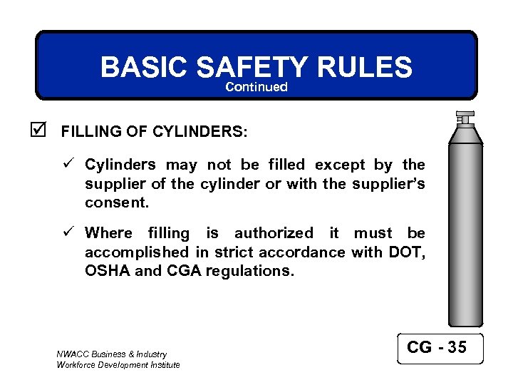 BASIC SAFETY RULES Continued þ FILLING OF CYLINDERS: ü Cylinders may not be filled
