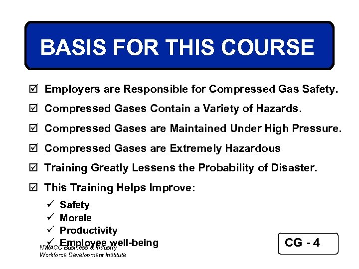 BASIS FOR THIS COURSE þ Employers are Responsible for Compressed Gas Safety. þ Compressed