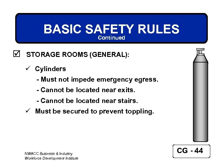 BASIC SAFETY RULES Continued þ STORAGE ROOMS (GENERAL): ü Cylinders - Must not impede