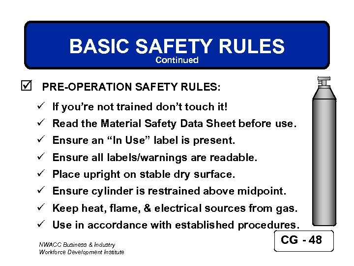 BASIC SAFETY RULES Continued þ PRE-OPERATION SAFETY RULES: ü If you’re not trained don’t