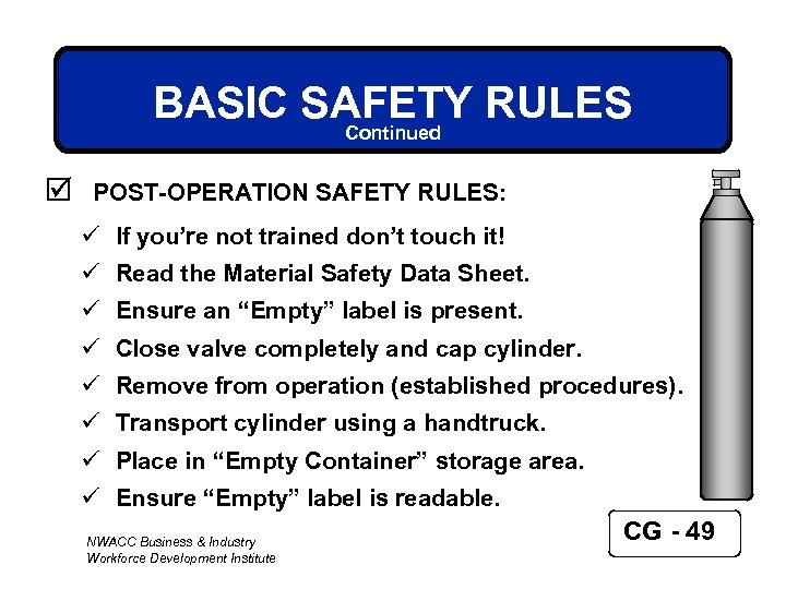 BASIC SAFETY RULES Continued þ POST-OPERATION SAFETY RULES: ü If you’re not trained don’t