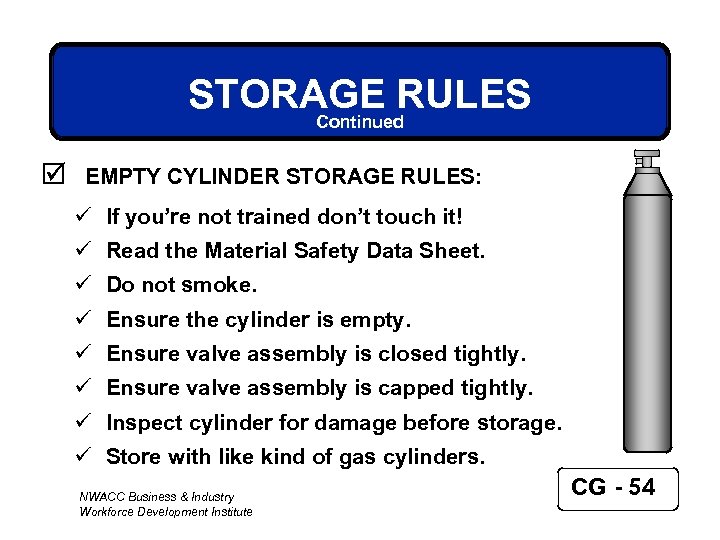 STORAGE RULES Continued þ EMPTY CYLINDER STORAGE RULES: ü If you’re not trained don’t