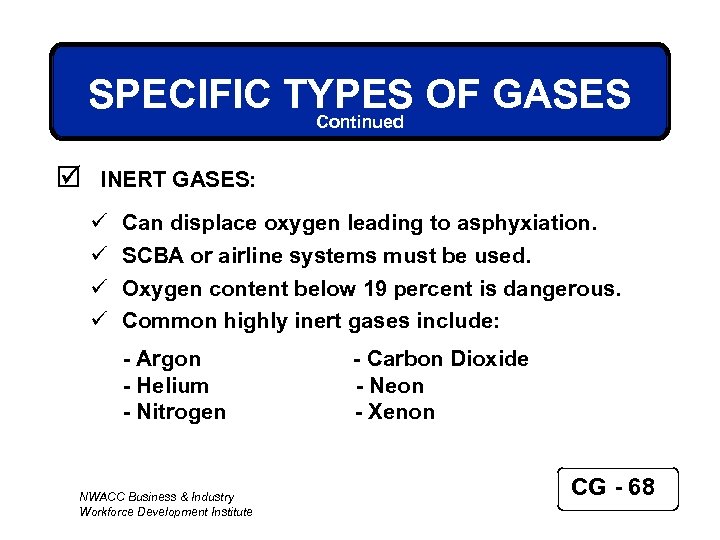 SPECIFIC TYPES OF GASES Continued þ INERT GASES: ü ü Can displace oxygen leading
