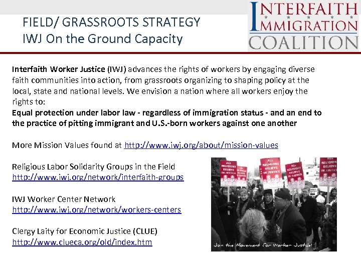 FIELD/ GRASSROOTS STRATEGY IWJ On the Ground Capacity Interfaith Worker Justice (IWJ) advances the