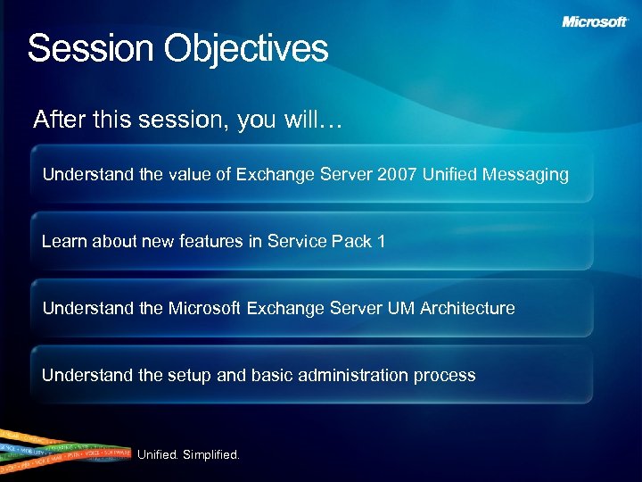 Session Objectives After this session, you will… Understand the value of Exchange Server 2007