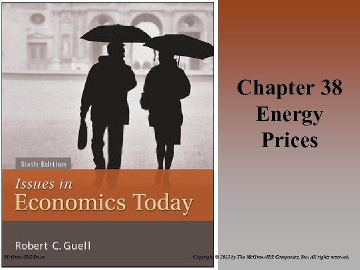 Chapter 38 Energy Prices Mc. Graw-Hill/Irwin Copyright © 2012 by The Mc. Graw-Hill Companies,