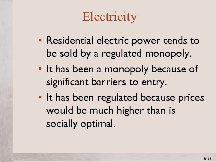 Electricity • Residential electric power tends to be sold by a regulated monopoly. •