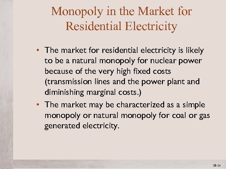 Monopoly in the Market for Residential Electricity • The market for residential electricity is