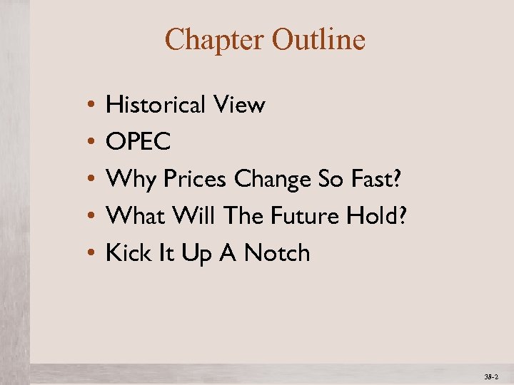 Chapter Outline • • • Historical View OPEC Why Prices Change So Fast? What