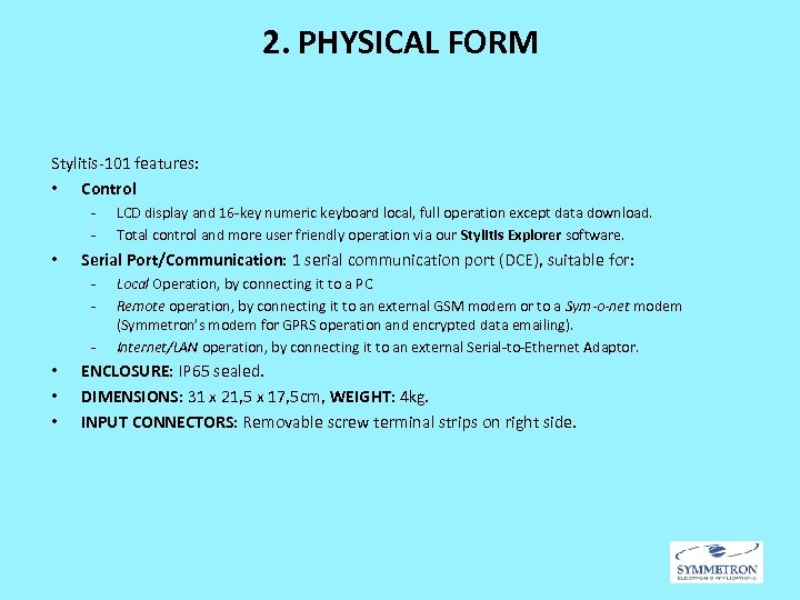 2. PHYSICAL FORM Stylitis-101 features: • Control - • Serial Port/Communication: 1 serial communication
