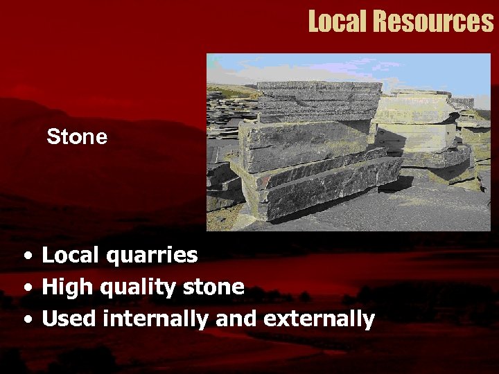 Local Resources Stone • Local quarries • High quality stone • Used internally and