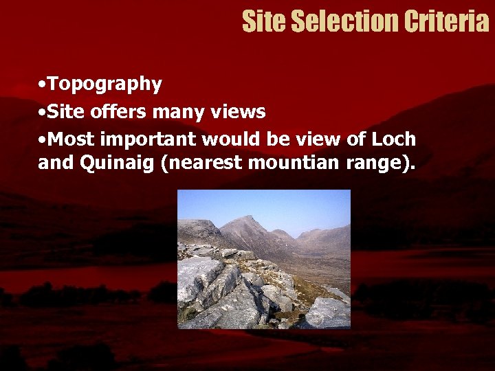 Site Selection Criteria • Topography • Site offers many views • Most important would