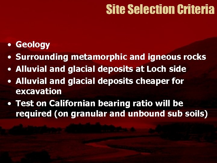 Site Selection Criteria • • Geology Surrounding metamorphic and igneous rocks Alluvial and glacial