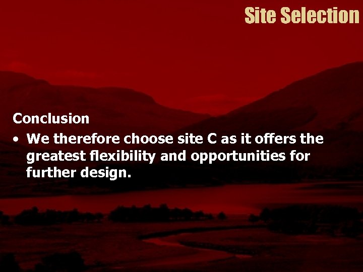 Site Selection Conclusion • We therefore choose site C as it offers the greatest