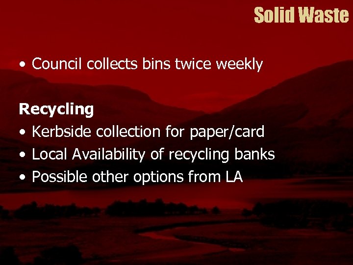 Solid Waste • Council collects bins twice weekly Recycling • Kerbside collection for paper/card