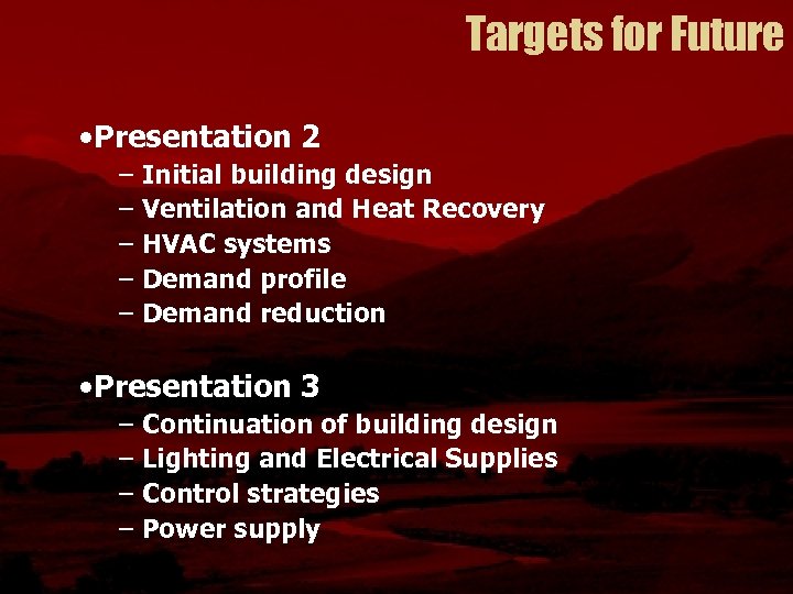 Targets for Future • Presentation 2 – Initial building design – Ventilation and Heat