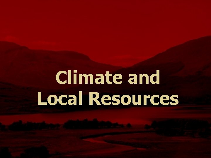 Climate and Local Resources 